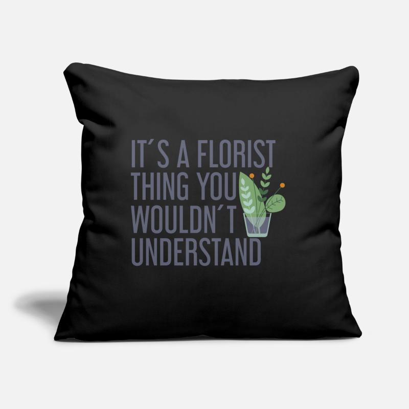 C’est un truc de fleuriste que vous ne comprenez pas Coussin et housse de 45 x 45 cm