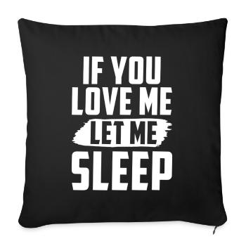 If You Love Me Let Me Sleep - Sofa pillow with filling 45cm x 45cm - black - Front