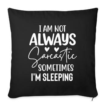 Lustiger Spruch I Am Not Always Sarcastic - Sofakissen mit Füllung 45 x 45 cm - Schwarz - Vorne
