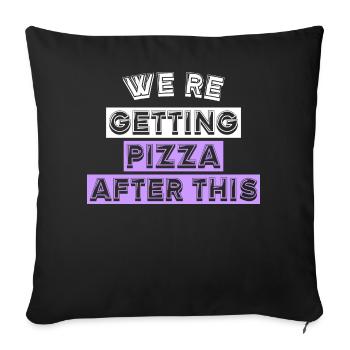 WE'RE GETTING PIZZA AFTER THIS - Sofakissen mit Füllung 45 x 45 cm - Schwarz - Vorne