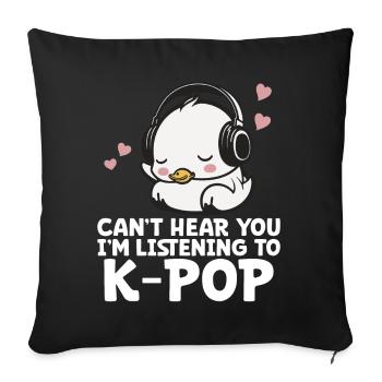 Can't Hear You I'm Listening Kpop Duck K-pop - Sofakissen mit Füllung 45 x 45 cm - Schwarz - Vorne