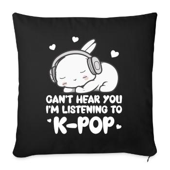 Can't Hear You I'm Listening Kpop Rabbit K-pop - Sofa pillow with filling 45cm x 45cm - black - Front