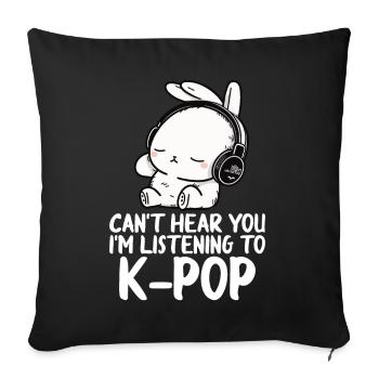 Can't Hear You I'm Listening Kpop Rabbit K-pop - Sofa pillow with filling 45cm x 45cm - black - Front