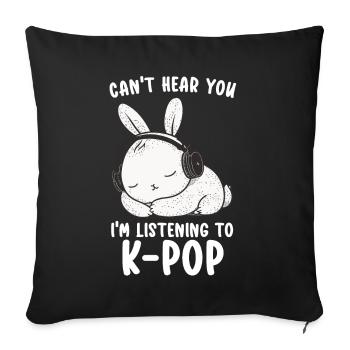 Can't Hear You I'm Listening Kpop Rabbit K-pop - Sofa pillow with filling 45cm x 45cm - black - Front