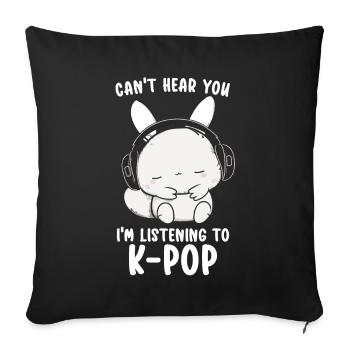 Can't Hear You I'm Listening Kpop Rabbit K-pop - Sofa pillow with filling 45cm x 45cm - black - Front
