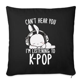 Can't Hear You I'm Listening Kpop Rabbit K-pop - Sofa pillow with filling 45cm x 45cm - black - Front