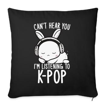 Can't Hear You I'm Listening Kpop Rabbit K-pop - Sofa pillow with filling 45cm x 45cm - black - Front