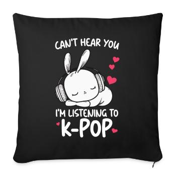 Can't Hear You I'm Listening Kpop Rabbit K-pop - Sofa pillow with filling 45cm x 45cm - black - Front