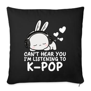 Can't Hear You I'm Listening Kpop Rabbit K-pop - Sofa pillow with filling 45cm x 45cm - black - Front