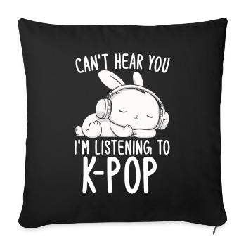 Can't Hear You I'm Listening Kpop Rabbit K-pop - Sofa pillow with filling 45cm x 45cm - black - Front