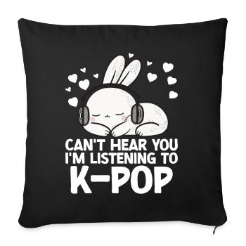 Can't Hear You I'm Listening Kpop Rabbit K-pop - Sofa pillow with filling 45cm x 45cm - black - Front
