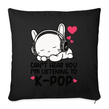 Can't Hear You I'm Listening Kpop Rabbit K-pop - Sofa pillow with filling 45cm x 45cm - black - Front
