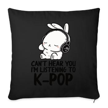 Can't Hear You I'm Listening Kpop Rabbit K-pop - Sofa pillow with filling 45cm x 45cm - black - Front