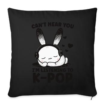 Can't Hear You I'm Listening Kpop Rabbit K-pop - Sofa pillow with filling 45cm x 45cm - black - Front
