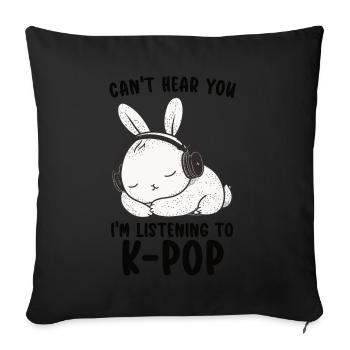 Can't Hear You I'm Listening Kpop Rabbit K-pop - Sofa pillow with filling 45cm x 45cm - black - Front