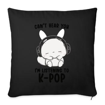 Can't Hear You I'm Listening Kpop Rabbit K-pop - Sofa pillow with filling 45cm x 45cm - black - Front