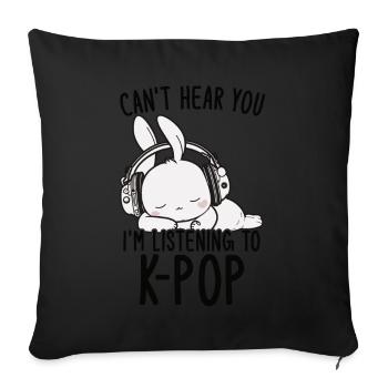 Can't Hear You I'm Listening Kpop Rabbit K-pop - Sofa pillow with filling 45cm x 45cm - black - Front
