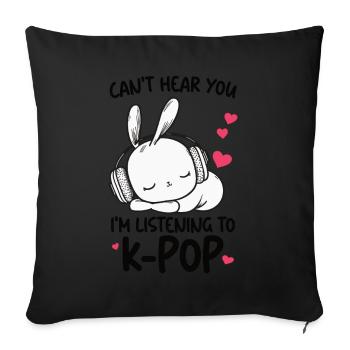 Can't Hear You I'm Listening Kpop Rabbit K-pop - Sofa pillow with filling 45cm x 45cm - black - Front
