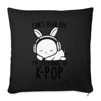 Can't Hear You I'm Listening Kpop Rabbit K-pop - Sofa pillow with filling 45cm x 45cm - black - Front