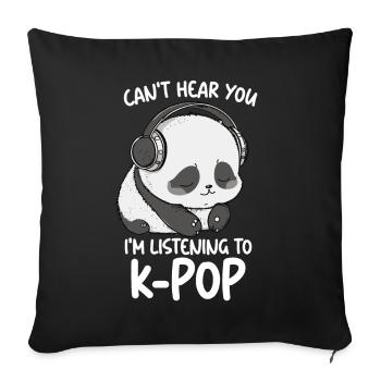 Je ne t’entends pas, j’écoute des produits Kpop - Coussin et housse de 45 x 45 cm - noir - Devant