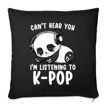 Je ne t’entends pas, j’écoute des produits Kpop - Coussin et housse de 45 x 45 cm - noir - Devant