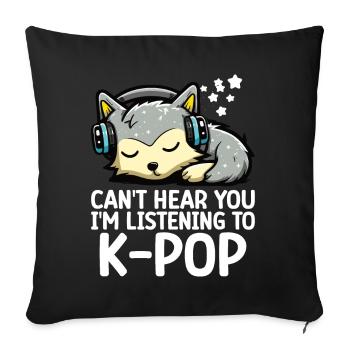Can't Hear You I'm Listening Kpop Merchandise - Sofa pillow with filling 45cm x 45cm - black - Front
