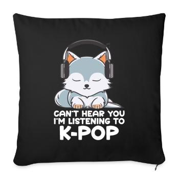 Can't Hear You I'm Listening Kpop Merchandise - Sofa pillow with filling 45cm x 45cm - black - Front