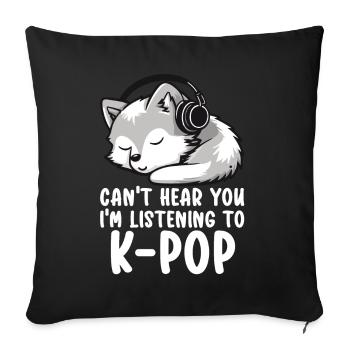 Can't Hear You I'm Listening Kpop Merchandise - Sofa pillow with filling 45cm x 45cm - black - Front