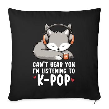 Can't Hear You I'm Listening Kpop Merchandise - Sofa pillow with filling 45cm x 45cm - black - Front