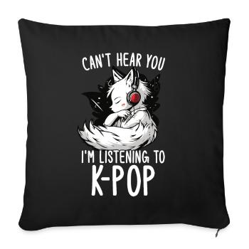 Can't Hear You I'm Listening Kpop Merchandise - Sofa pillow with filling 45cm x 45cm - black - Front