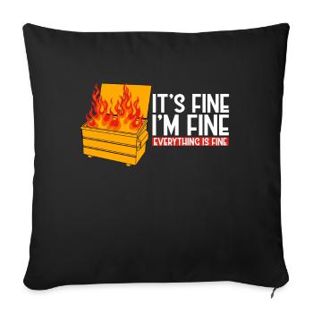 It's Fine I'm Fine Everything Is Fine Dumpster - Sofa pillow with filling 45cm x 45cm - black - Front