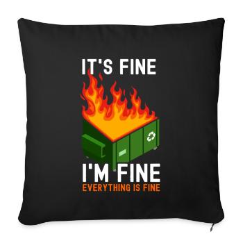 It's Fine I'm Fine Everything Is Fine Dumpster - Sofa pillow with filling 45cm x 45cm - black - Front