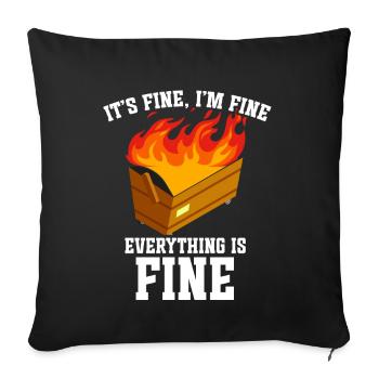 It's Fine I'm Fine Everything Is Fine Dumpster - Sofa pillow with filling 45cm x 45cm - black - Front