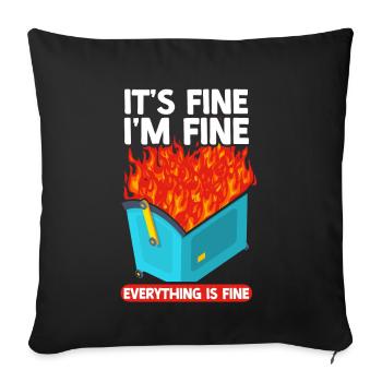 It's Fine I'm Fine Everything Is Fine Dumpster - Sofa pillow with filling 45cm x 45cm - black - Front
