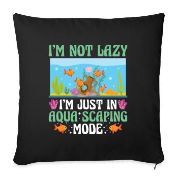 Not Lazy Aqua Scaping Mode - Aquascaping Aquarium - Sofakissen mit Füllung 45 x 45 cm - Schwarz - Vorne