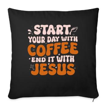 Commencez votre journée avec un café Terminez-la avec Jésus - Coussin et housse de 45 x 45 cm - noir - Devant