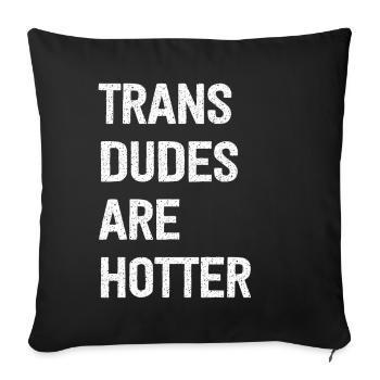 Trans Dudes Are Hotter - Sofakissen mit Füllung 45 x 45 cm - Schwarz - Vorne