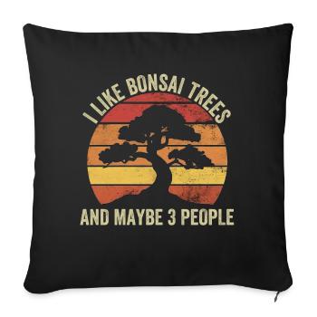 I Like Bonsai Trees And Maybe 3 People - Sofakissen mit Füllung 45 x 45 cm - Schwarz - Vorne