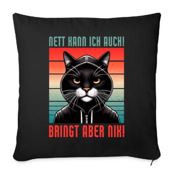 I can be nice too! But it's no use! Cat Funny - Sofa pillow with filling 45cm x 45cm - black - Front