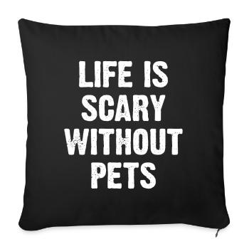 La vie est effrayante sans animaux de compagnie - Coussin et housse de 45 x 45 cm - noir - Devant