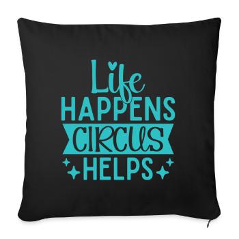 Life Happens Circus Helps Circus Performer Gift - Sofa pillow with filling 45cm x 45cm - black - Front