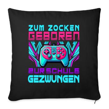 Born to gamble, forced to school, gaming - Sofa pillow with filling 45cm x 45cm - black - Front