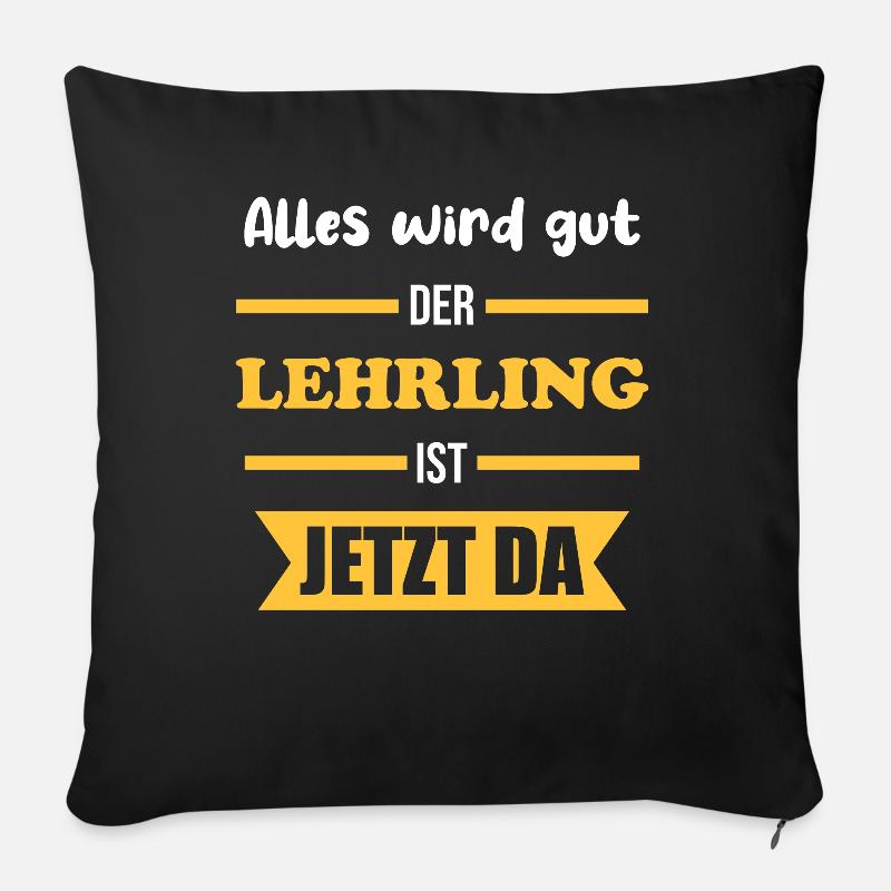 Alles wird gut der Lehrling ist jetzt da | - Sofakissen mit Füllung 45 x 45 cm - Schwarz