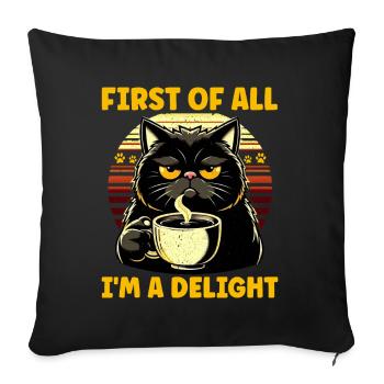Au début, je suis un délice, un chat mécontent - Coussin et housse de 45 x 45 cm - noir - Devant