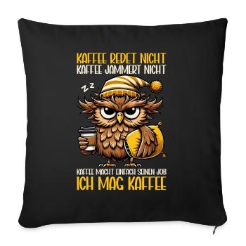 Coffee Doesn't Talk Owl Coffee Drinker Sarcasm - Sofa pillow with filling 45cm x 45cm - black - Front
