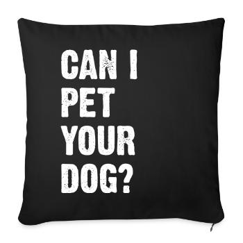 Puis-je caresser votre chien ? - Coussin et housse de 45 x 45 cm - noir - Devant