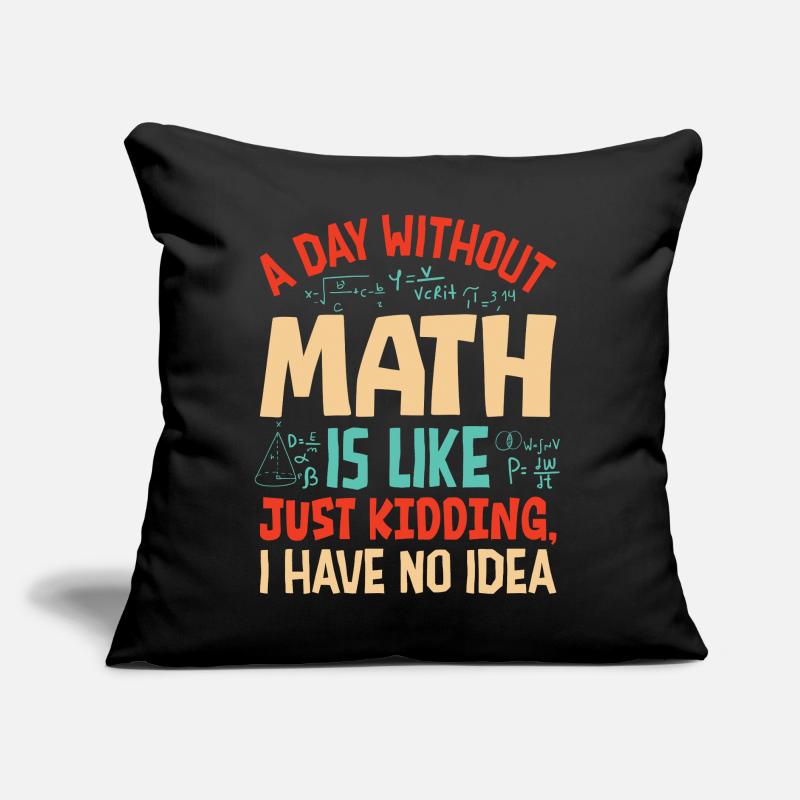 Une journée sans maths, c’est comme... Coussin et housse de 45 x 45 cm