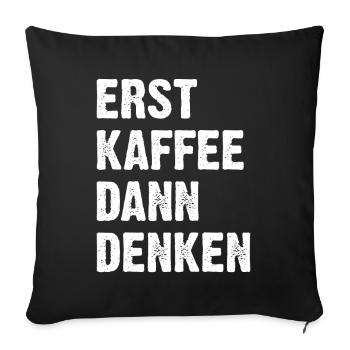Erst Kaffee Dann Denken - Sofakissen mit Füllung 45 x 45 cm - Schwarz - Vorne