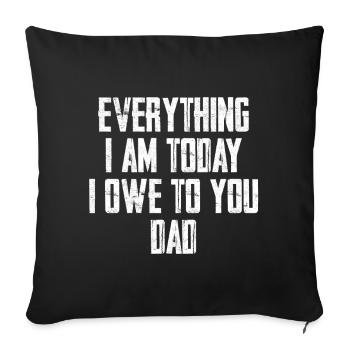 Everything I am Today O Owe To You Dad - Sofa pillow with filling 45cm x 45cm - black - Front