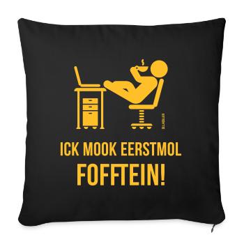 Ick Mook Eerstmol Fofftein! (Low German / Platt) - Sofa pillow with filling 45cm x 45cm - black - Front